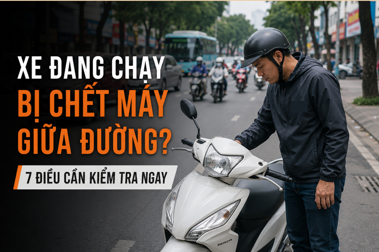 Kiểm tra đúng thứ tự giúp xác định nhanh nguyên nhân khi xe đang chạy bị chết máy.